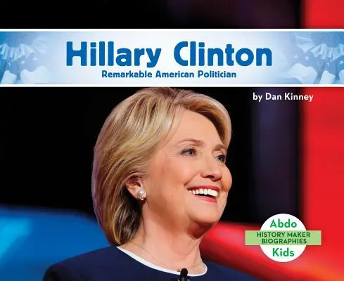 Hillary Clinton: Bemerkenswerte amerikanische Politikerin - Hillary Clinton: Remarkable American Politician