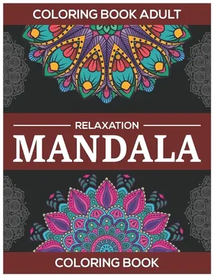 Malbuch Entspannung für Erwachsene: Mandala-Malbuch: Stressabbauende Mandala-Motive - Coloring Book Adult Relaxation: Mandala Coloring Book: Stress Relieving Mandala Designs