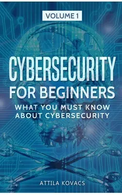 Cybersecurity für Einsteiger: Was Sie über Cybersecurity wissen müssen - Cybersecurity for Beginners: What You Must Know about Cybersecurity