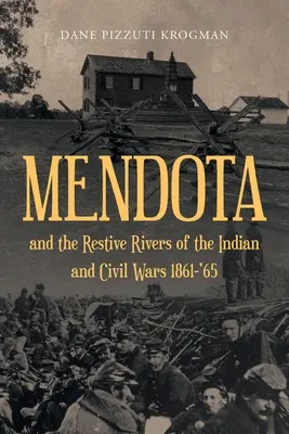 MENDOTA und die widerstandsfähigen Flüsse der Indianer- und Bürgerkriege 1861-'65 - MENDOTA and the Restive Rivers of the Indian and Civil Wars 1861-'65