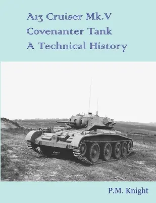 A13 Cruiser Mk.V Covenanter Panzer Eine technische Geschichte - A13 Cruiser Mk.V Covenanter Tank A Technical History