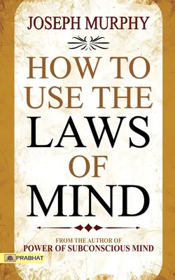 Wie Sie die Gesetze des Geistes nutzen - How to Use The Laws of Mind