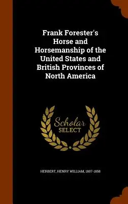 Frank Forester's Horse and Horsemanship of the United States and British Provinces of North America