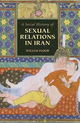 Eine Sozialgeschichte der sexuellen Beziehungen im Iran - A Social History of Sexual Relations in Iran