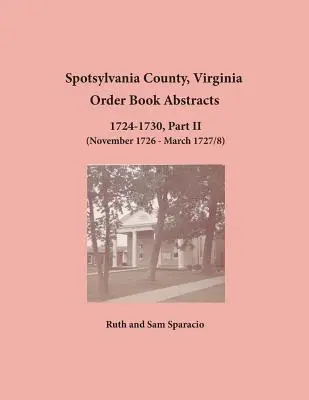 Spotsylvania County, Virginia Auszüge aus dem Bestellbuch 1724-1730, Teil II - Spotsylvania County, Virginia Order Book Abstracts 1724-1730, Part II