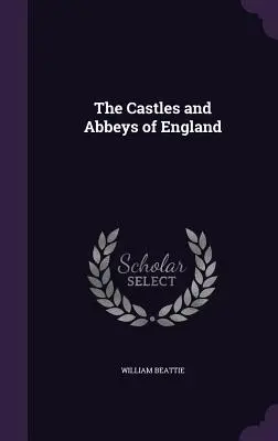 Die Schlösser und Abteien Englands - The Castles and Abbeys of England