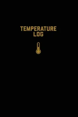 Temperatur-Tagebuch: Aufzeichnungsbuch, Monitor Details, Zeit, Datum, Kühlschrank, Gefrierschrank, Aufzeichnung Arbeit oder zu Hause, Tracker, Journal - Temperature Log: Record Book, Monitor Details, Time, Date, Fridge, Freezer, Recording Work Or Home, Tracker, Journal