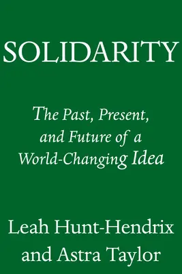 Solidarität: Vergangenheit, Gegenwart und Zukunft einer weltverändernden Idee - Solidarity: The Past, Present, and Future of a World-Changing Idea