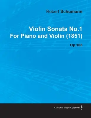 Violinsonate Nr.1 von Robert Schumann für Klavier und Violine (1851) Op.105 - Violin Sonata No.1 by Robert Schumann for Piano and Violin (1851) Op.105