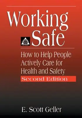 Sicher arbeiten: Wie man Menschen hilft, sich aktiv um ihre Gesundheit und Sicherheit zu kümmern, zweite Auflage - Working Safe: How to Help People Actively Care for Health and Safety, Second Edition