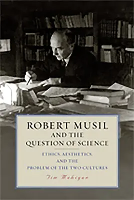 Robert Musil und die Frage der Wissenschaft: Ethik, Ästhetik und das Problem der zwei Kulturen - Robert Musil and the Question of Science: Ethics, Aesthetics, and the Problem of the Two Cultures