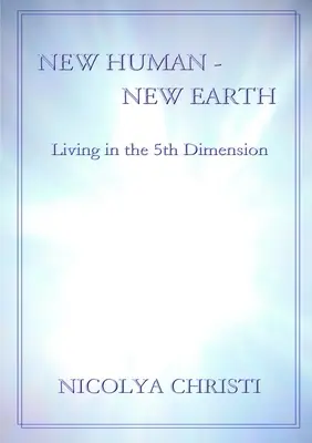 Neuer Mensch - Neue Erde: Leben in der 5. Dimension - New Human - New Earth: Living in the 5th Dimension