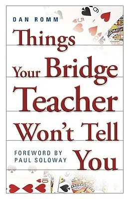 Dinge, die Ihnen Ihr Bridge-Lehrer nicht sagen wird - Things Your Bridge Teacher Won't Tell You