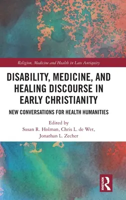 Behinderung, Medizin und Heilungsdiskurs im frühen Christentum: New Conversations for Health Humanities - Disability, Medicine, and Healing Discourse in Early Christianity: New Conversations for Health Humanities