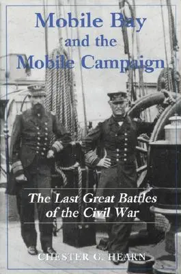 Mobile Bay und der Mobile-Feldzug: Die letzten großen Schlachten des Bürgerkriegs - Mobile Bay and the Mobile Campaign: The Last Great Battles of the Civil War