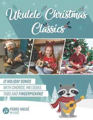 Ukulele Christmas Classics: 12 Weihnachtslieder mit Akkorden, Melodien, Tabulatoren und Fingerpicking! - Ukulele Christmas Classics: 12 Holiday Songs with Chords, Melodies, Tabs and Fingerpicking!