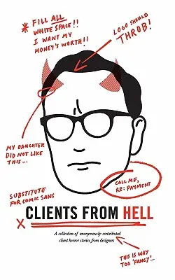 Kunden aus der Hölle: Eine Sammlung anonym eingesandter Horrorgeschichten von Designern über ihre Kunden - Clients From Hell: A collection of anonymously-contributed client horror stories from designers