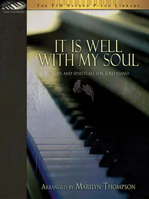 It Is Well with My Soul: Hymnen und Spirituals für Klavier solo - It Is Well with My Soul: Hymns and Spirituals for Solo Piano