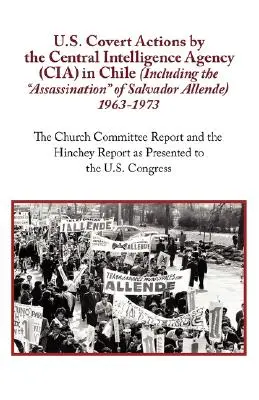 Verdeckte Aktionen des US-Geheimdienstes Central Intelligence Agency (CIA) in Chile (einschließlich der Ermordung von Salvador Allende) 1963 bis 1973. der Kirchenausschuss - U.S. Covert Actions by the Central Intelligence Agency (CIA) in Chile (Including the Assassination of Salvador Allende) 1963 to 1973. the Church Commi