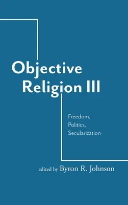 Objektive Religion: Freiheit, Politik, Säkularisierung - Objective Religion: Freedom, Politics, Secularization