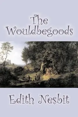 The Wouldbegoods von Edith Nesbit, Belletristik, Klassiker, Phantasie & Magie - The Wouldbegoods by Edith Nesbit, Fiction, Classics, Fantasy & Magic