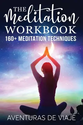 Das Meditations-Arbeitsbuch: 160+ Meditationstechniken, um Stress abzubauen und den Geist zu erweitern - The Meditation Workbook: 160+ Meditation Techniques to Reduce Stress and Expand Your Mind