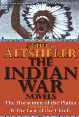 Die Indianerkriegsromane: Die Reiter der Prärie und der Letzte der Häuptlinge - The Indian War Novels: The Horsemen of the Plains & the Last of the Chiefs