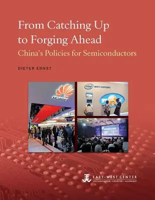 Vom Aufholen zum Vorwärtskommen: Chinas Politik für Halbleiter - From Catching Up to Forging Ahead: China's Policies for Semiconductors