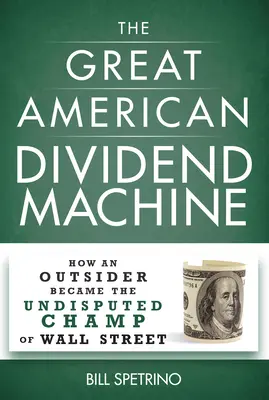 Die große amerikanische Dividendenmaschine: Wie ein Außenseiter zum unangefochtenen Champion der Wall Street wurde - The Great American Dividend Machine: How an Outsider Became the Undisputed Champ of Wall Street