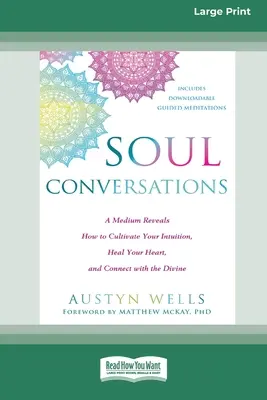 Soul Conversations: Ein Medium enthüllt, wie Sie Ihre Intuition kultivieren, Ihr Herz heilen und sich mit dem Göttlichen verbinden können (16pt Large Print Editi - Soul Conversations: A Medium Reveals How to Cultivate Your Intuition, Heal Your Heart, and Connect with the Divine (16pt Large Print Editi