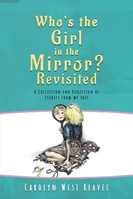Who's the Girl in the Mirror? Wiederbesucht: Eine Sammlung und Reflexion von Geschichten aus meiner Vergangenheit - Who's the Girl in the Mirror? Re-visited: A Collection and Reflection of Stories from my Past