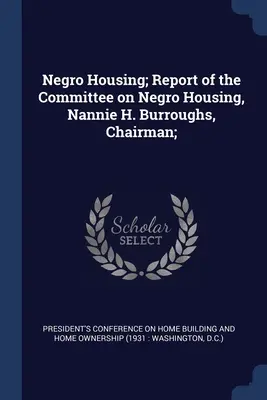 Wohnungsbau für Schwarze; Bericht des Ausschusses für Wohnungsbau für Schwarze, Nannie H. Burroughs, Vorsitzende; - Negro Housing; Report of the Committee on Negro Housing, Nannie H. Burroughs, Chairman;