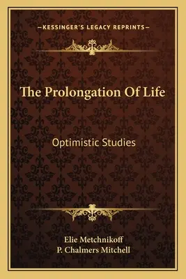 Die Verlängerung des Lebens: Optimistische Studien - The Prolongation Of Life: Optimistic Studies