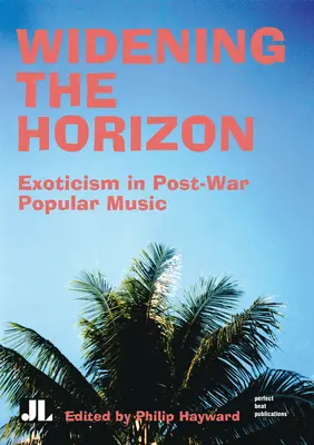 Die Erweiterung des Horizonts: Exotik in der populären Musik der Nachkriegszeit - Widening the Horizon: Exoticism in Post-War Popular Music