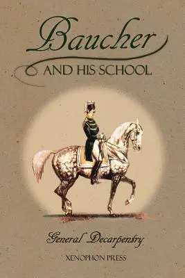 Baucher und seine Schule: Mit Appendix I: Erinnerungen von LOUIS RUL und EUGNE CARON Mit Anhang II: Kommentar von LOUIS SEEGER Aus seinem p - Baucher and His School: With Appendix I: Recollections From LOUIS RUL and EUGNE CARON With Appendix II: Commentary by LOUIS SEEGER From his p