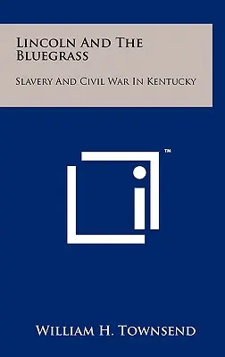 Lincoln und das Blaugras: Sklaverei und Bürgerkrieg in Kentucky - Lincoln and the Bluegrass: Slavery and Civil War in Kentucky