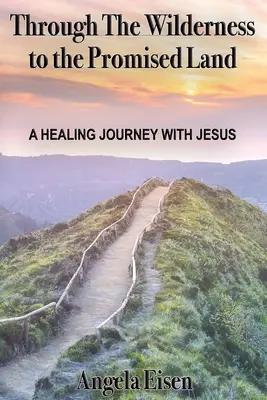 Durch die Wüste ins gelobte Land: Eine Heilungsreise mit Jesus - Through The Wilderness to the Promised Land: A healing journey with Jesus