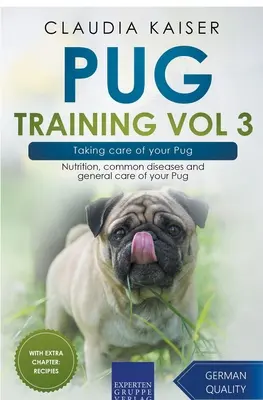 Mops-Training Band 3 - Die Pflege Ihres Mopses: Ernährung, häufige Krankheiten und allgemeine Pflege des Mopses - Pug Training Vol 3 - Taking Care of Your Pug: Nutrition, Common Diseases and General Care of Your Pug