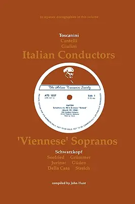 3 italienische Dirigenten und 7 Wiener Soprane. 10 Diskografien. Arturo Toscanini, Guido Cantelli, Carlo Maria Giulini, Elisabeth Schwarzkopf, Irmgard - 3 Italian Conductors and 7 Viennese Sopranos. 10 Discographies. Arturo Toscanini, Guido Cantelli, Carlo Maria Giulini, Elisabeth Schwarzkopf, Irmgard