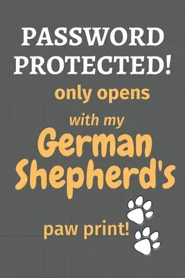 Passwortgeschützt! öffnet sich nur mit dem Pfotenabdruck meines Deutschen Schäferhundes! Für Fans des Deutschen Schäferhundes - Password Protected! only opens with my German Shepherd's paw print!: For German Shepherd Dog Fans