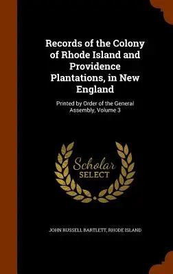 Aufzeichnungen der Kolonie Rhode Island und Providence Plantations in Neuengland: Gedruckt im Auftrag der Generalversammlung, Band 3 - Records of the Colony of Rhode Island and Providence Plantations, in New England: Printed by Order of the General Assembly, Volume 3