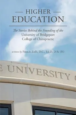 Höhere Bildung: Die Geschichten hinter der Gründung des University of Bridgeport College of Chiropractic - Higher Education: The Stories Behind the Founding of the University of Bridgeport College of Chiropractic