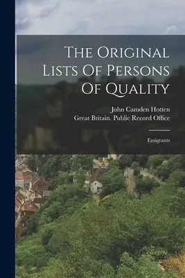 The Original Lists Of Persons Of Quality: Auswanderer - The Original Lists Of Persons Of Quality: Emigrants