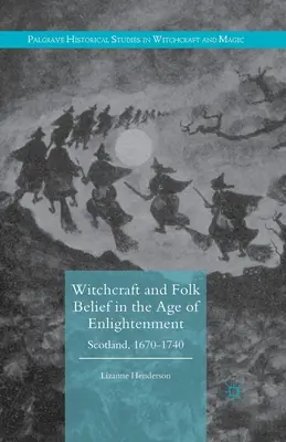 Hexerei und Volksglaube im Zeitalter der Aufklärung: Schottland, 1670-1740 - Witchcraft and Folk Belief in the Age of Enlightenment: Scotland, 1670-1740