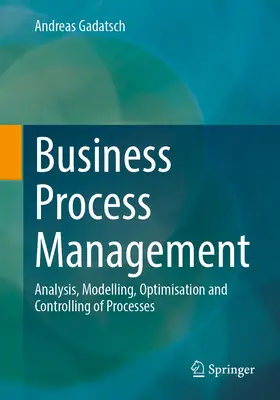 Geschäftsprozessmanagement: Analyse, Modellierung, Optimierung und Steuerung von Prozessen - Business Process Management: Analysis, Modelling, Optimisation and Controlling of Processes