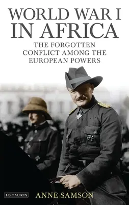 Der Erste Weltkrieg in Afrika: Der vergessene Konflikt zwischen den europäischen Mächten - World War I in Africa: The Forgotten Conflict Among the European Powers