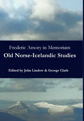 Frederic Amory in memoriam: Altnordisch-Isländische Studien - Frederic Amory in Memoriam: Old Norse-Icelandic Studies