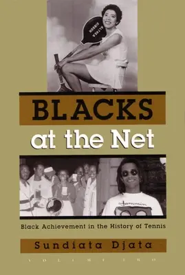 Blacks at the Net: Schwarze Leistungen in der Geschichte des Tennis, Band zwei - Blacks at the Net: Black Achievement in the History of Tennis, Volume Two