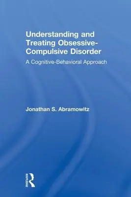 Zwangsneurosen verstehen und behandeln: Ein kognitiv-behavioraler Ansatz - Understanding and Treating Obsessive-Compulsive Disorder: A Cognitive Behavioral Approach