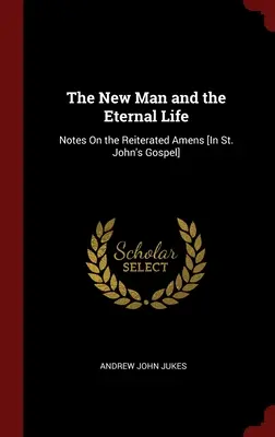 Der neue Mensch und das ewige Leben: Anmerkungen zu den wiederholten Amen [im Johannesevangelium] - The New Man and the Eternal Life: Notes On the Reiterated Amens [In St. John's Gospel]